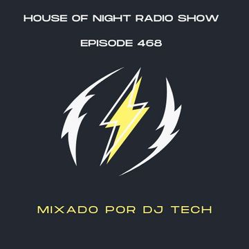 HOUSE OF NIGHT RADIO SHOW EP 468 MIXADO POR DJ TECH (24 06 2023)