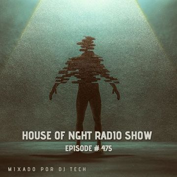 HOUSE OF NIGHT RADIO SHOW EP475 MIXADO POR DJ TECH (12 08 2023)