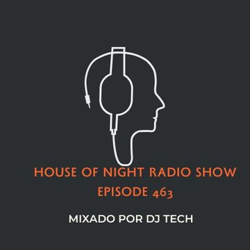 HOUSE OF NIGHT RADIO SHOW EP 463 MIXADO POR DJ TECH 20 05 2023