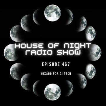 HOUSE OF NIGHT RADIO SHOW EP 467 MIXADO POR DJ TECH 17 06 2023