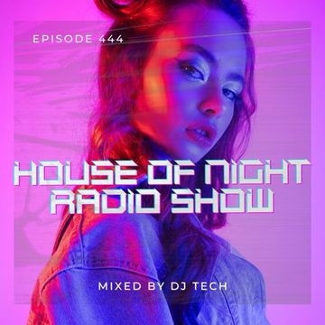 HOUSE OF NIGHT RADIO SHOW EP 444 MIXADO POR DJ TECH 07 01 2022