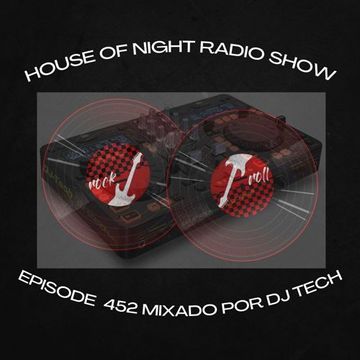 HOUSE OF NIGHT RADIO SHOW EP 452 MIXADO POR DJ TECH 04 03 2023