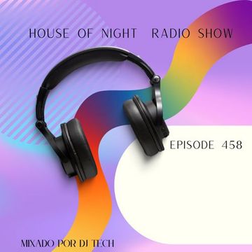 HOUSE OF NIGHT RADIO SHOW EP 458 MIXADO POR DJ TECH (15 04 2023)