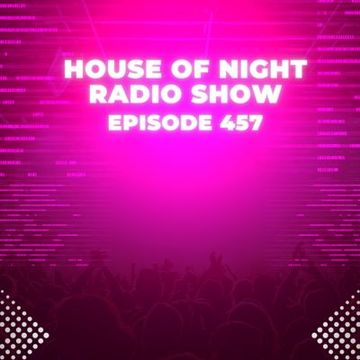 HOUSE OF NIGHT RADIO SHOW EP 457 MIXADO POR DJ TECH (08 04 2023)