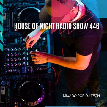 HOUSE OF NIGHT HADIO SHOW EP446 MIXADO POR DJ TECH 21 01 2023