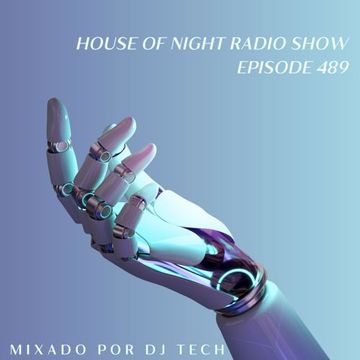 HOUSE OF NIGHT RADIO SHOW EP  489 MIXADO POR DJ TECH 18 11 2023