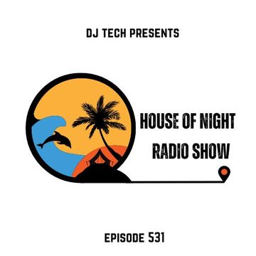 HOUSE OF NIGHT RADIO SHOW EP 531 MIXADO POR DJ TECH (07 09 2024)