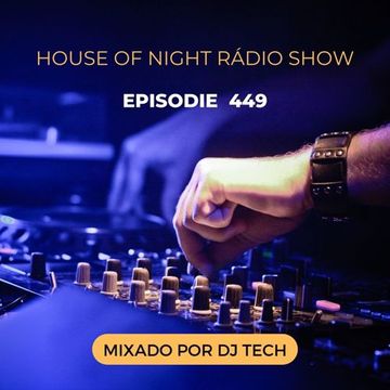 HOUSE OF NIGHT RADIO SHOW EP449 MIXADO POR DJ TECH 11 02 2023