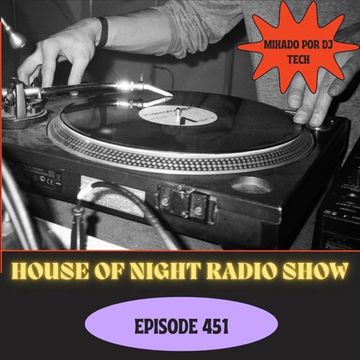 HOUSE OF NIGHT RADIO SHOW EP 451 MIXADO POR DJ TECH (25 02 2023)