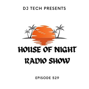 HOUSE OF NIGHT RADIO SHOW EP 529 MIXADO POR DJ TECH ( 24 08 2024)