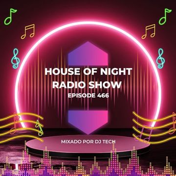 HOUSE OF NIGHT RADIO SHOW EP 466 MIXADO POR DJ TECH  10 06 2023