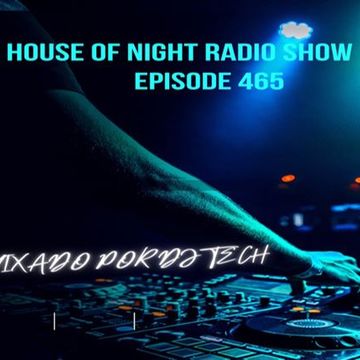 HOUSE OF NIGHT RADIO SHOW EP 465 MIXADO POR DJ TECH (03 06 2023)