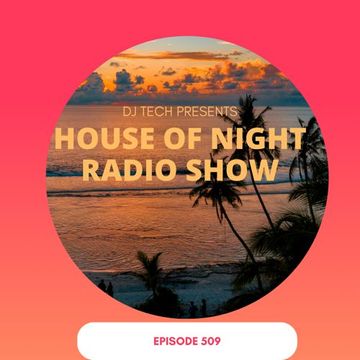 HOUSE OF NIGHT RADIO SHOW EP 509 MIXADO POR DJ TECH 06 04 2024