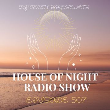 HOUSE OF NIGHT RADIO SHOW EP 507 MIXADO POR DJ TECH (23 03 2024)