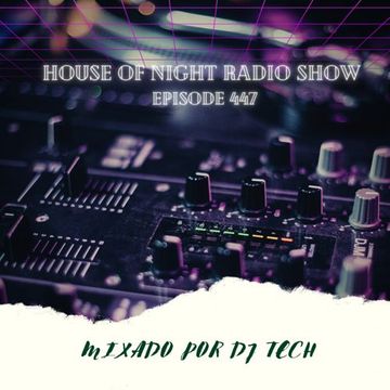 HOUSE OF NIGHT RADIO SHOW EP447 MIXADO POR DJ TECH 28 01 2023
