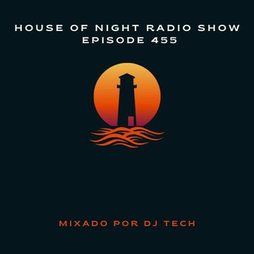 HOUSE OF NIGHT RADIO SHOW EP 455 MIXADO POR DJ TECH (25 03 2023)