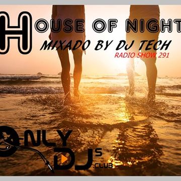 HOUSE OF NIGHT RADIO SHOW 291 MIXADO POR DJ TECH 