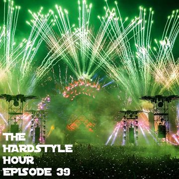 The Hardstyle Hour Episode 39