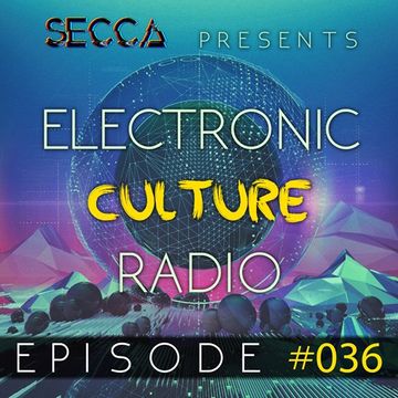 Secca Presents: Electronic Culture Radio #036