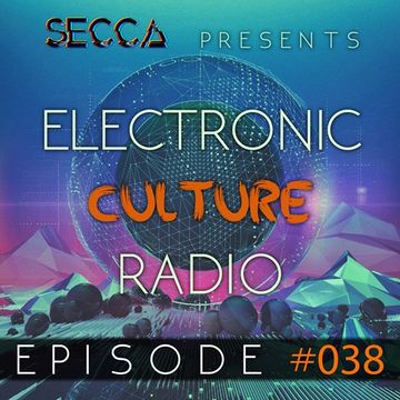 Secca Presents: Electronic Culture Radio #038