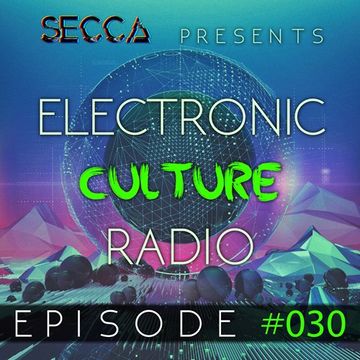 Secca Presents: Electronic Culture Radio #030