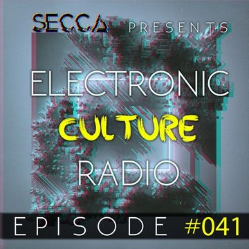 Secca Presents: Electronic Culture Radio #041