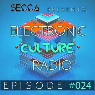  Secca Presents: Electronic Culture Radio #024