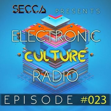 Secca Presents: Electronic Culture Radio #023