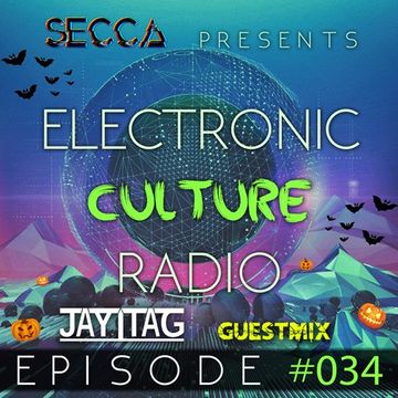 Secca Presents: Electronic Culture Radio #034 [JAYTAG Halloween Guestmix]