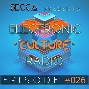 Secca Presents: Electronic Culture Radio #026