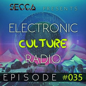 Secca Presents: Electronic Culture Radio #035