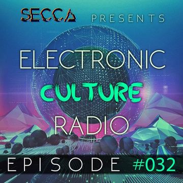 Secca Presents: Electronic Culture Radio #032