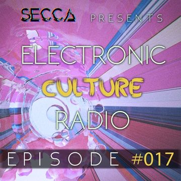 Secca Presents: Electronic Culture Radio #017