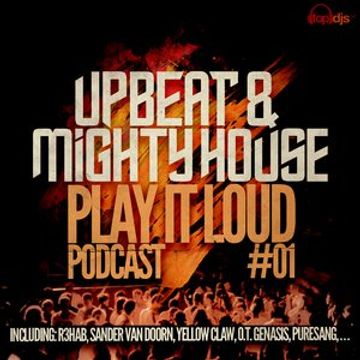 Upbeat & Mighty House   Play It Loud Podcast 01