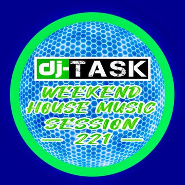 dj-TASK Weekend House Music Session 221