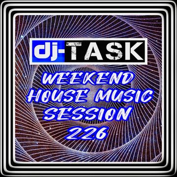dj-TASK Weekend House Music Session 226