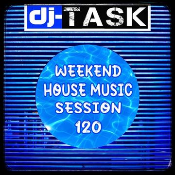 dj TASK Weekend House Music Session 120