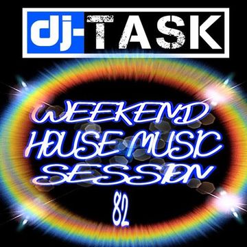 dj TASK Weekend House Music Session 82