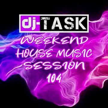 dj TASK Weekend House Session 104