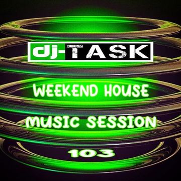 dj TASK Weekend House Session 103