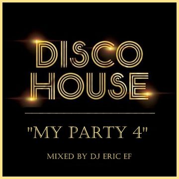 MY PARTY 4   (100 %   Funky & Disco House Classics)