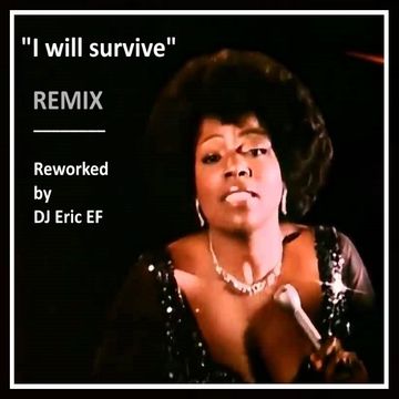 "I will survive" - REMIX -  (Reworked by DJ Eric EF)