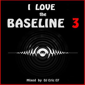 I LOVE THE BASELINE  - 3   --  by DJ Eric EF