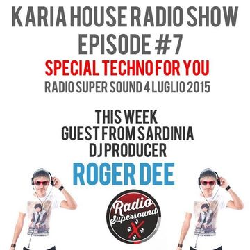 Karia House Radio Show Episode # 7 Radio Super Sound 04 Luglio 2015 - Special Techno For You - Free Download