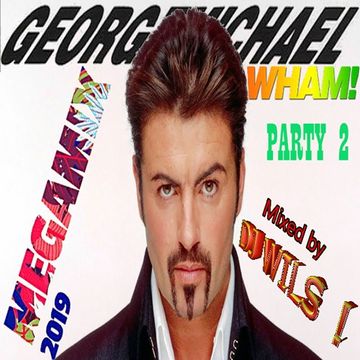 GEORGE MICHAEL   MEGAMIX 2019 by DJ WILS ! Party 2