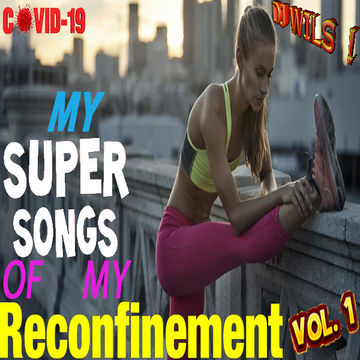 MY SUPER SONGS  OF THE RECONFINEMENT VOL 1 (covid 19)  by DJ WILS !