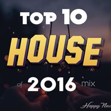 Top 10 HOUSE of 2016   End of Year Edition