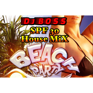 SPF 30 HOUSE MIX BY DJ BOSS