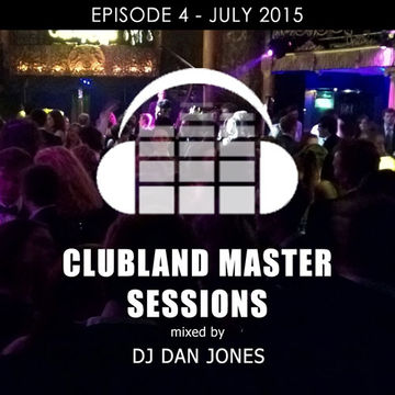 Clubland Master Sessions - UK Club Mix - Episode 4 (July 2015) 