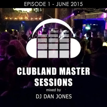 Clubland Master Sessions - UK Club Mix - Episode 1 (June 2015)